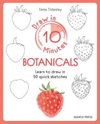 Draw in 10 Minutes: Botanicals - Emma Tildesley