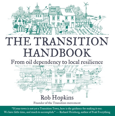 Transition Handbook - From Oil Dependency to Local Resilience (Hopkins Rob)(Paperback / softback)