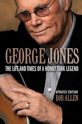 George Jones: The Life and Times of a Honky Tonk Legend -  (Allen Bob)(Paperback)