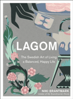 Lagom - The Swedish Art of Living a Balanced, Happy Life (Brantmark Niki)(Pevná vazba)