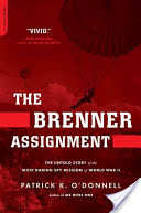 The Brenner Assignment: The Untold Story of the Most Daring Spy Mission of World War II -  (ODonnell Patrick K.)(Paperback)