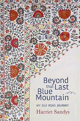 Beyond That Last Blue Mountain: My Silk Road Journey -  (Sandys Harriet)(Paperback)