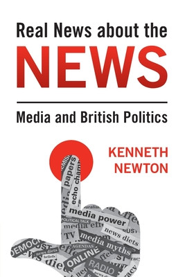 Real News about the News: Media and British Politics -  (Newton Kenneth)(Paperback)