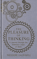 Pleasure of Thinking - A Journey Through the Sideways Leaps of Ideas (Dalrymple Theodore)(Paperback / softback)