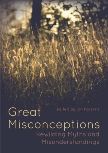Great Misconceptions: Rewilding Myths and Misunderstandings -  (Parsons Ian)(Paperback)
