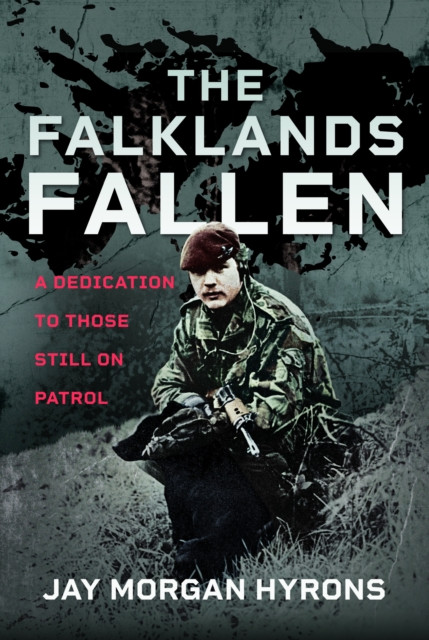 The Falklands Fallen: A Dedication to Those Still on Patrol -  (Hyrons Jay Morgan)(Pevná vazba)