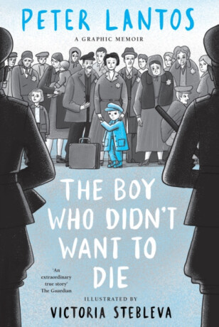 The Boy Who Didn't Want to Die: A Graphic Memoir - Lantos Peter