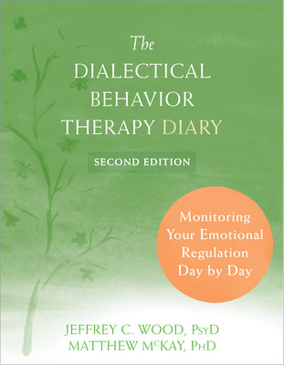 The Dialectical Behavior Therapy Diary: Monitoring Your Emotional Regulation Day by Day -  (Wood Jeffrey C.)(Paperback)