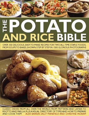 The Potato and Rice Bible: Over 350 Delicious, Easy-To-Make Recipes for Two All-Time Staple Foods, from Soups to Bakes, Shown Step by Step in 150 -  (Barker Alex)(Paperback)
