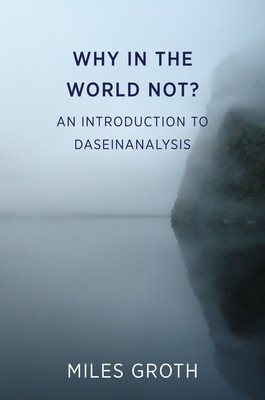 Why in the world not? - An Introduction to Daseinanalysis (Groth Miles)(Paperback / softback)