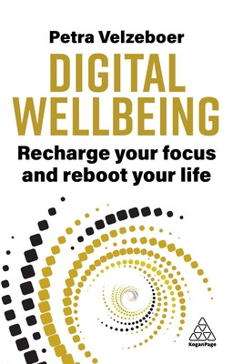 Digital Wellbeing: Recharge Your Focus and Reboot Your Life -  (Velzeboer Petra)(Paperback)