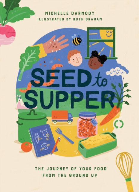 Seed to Supper - The Journey of Your Food from the Ground Up (Darmody Michelle)(Pevná vazba)