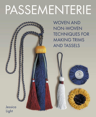 Passementerie: Woven and Non Woven Techniques for Making Trims and Tassels -  (Light Jessica)(Paperback)