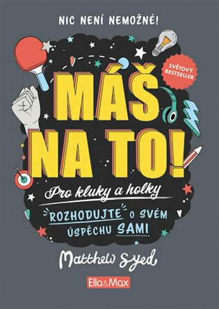 Máš na to! - Motivační kniha pro kluky a holky - Matthew Syed, Toby Triumph