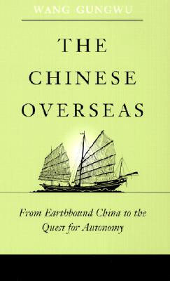 The Chinese Overseas: From Earthbound China to the Quest for Autonomy -  (Wang Gungwu)(Paperback)