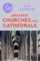 The 50 Greatest Churches and Cathedrals -  (Dobson Sue)(Paperback)
