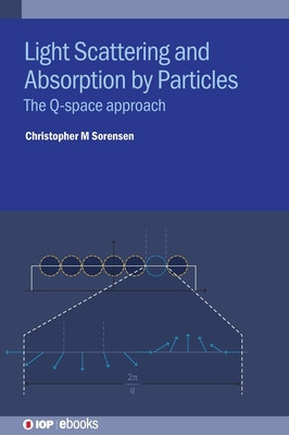 Light Scattering and Absorption by Particles: The Q-Space Approach -  (Sorensen Christopher M.)(Pevná vazba)