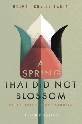 A Spring That Did Not Blossom: Palestinian Short Stories -  (Khalil Habib Nejmeh)(Paperback)