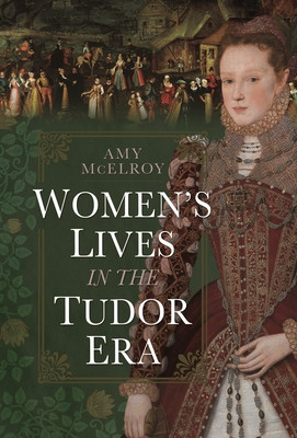 Womens Lives in the Tudor Era -  (McElroy Amy)(Pevná vazba)