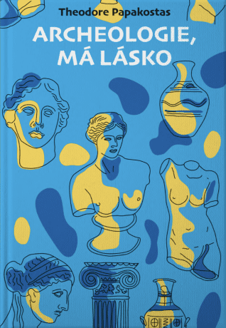 Archeologie, má lásko - Theodore Papakostas