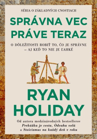 Správna vec práve teraz - Ryan Holiday