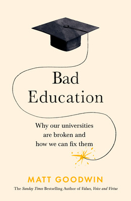 Bad Education: Why Our Universities Are Broken and How We Can Fix Them -  (Anonymous)(Pevná vazba)