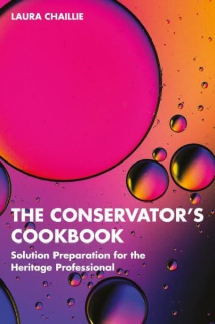 The Conservators Cookbook: Solution Preparation for the Heritage Professional -  (Chaillie Laura)(Paperback)