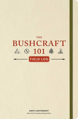 The Bushcraft 101 Field Log: Track and Record Your Wilderness Adventures -  (Canterbury Dave)(Paperback)