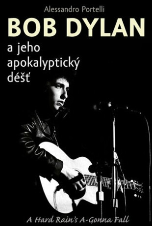 Bob Dylan a jeho apokalyptický déšť - Alessandro Portelli