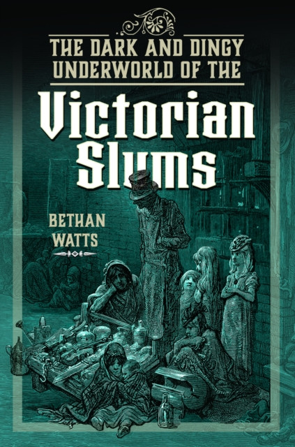 The Dark and Dingy Underworld of the Victorian Slums -  (Watts Bethan)(Pevná vazba)