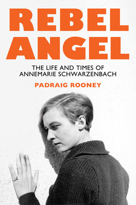 Rebel Angel: The Life and Times of Annemarie Schwarzenbach -  (Rooney Padraig)(Pevná vazba)