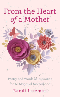 From the Heart of a Mother: Poetry and Words of Inspiration for All Stages of Motherhood (Poetry for Mothers, Poetry) -  (Latzman Randi)(Pevná vazba)