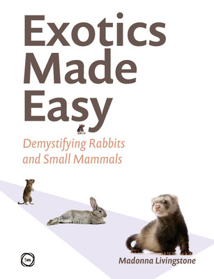 Exotics Made Easy: Demystifying Rabbits and Small Mammals -  (Livingstone Madonna)(Pevná vazba)