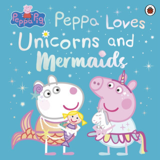 Peppa Pig: Peppa Loves Unicorns and Mermaids - Peppa Pig