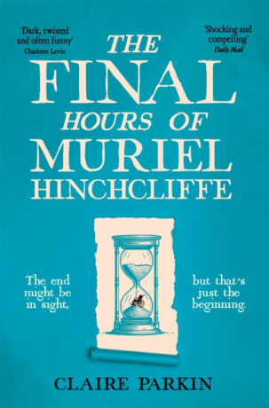 The Final Hours of Muriel Hinchcliffe - Claire Parkin