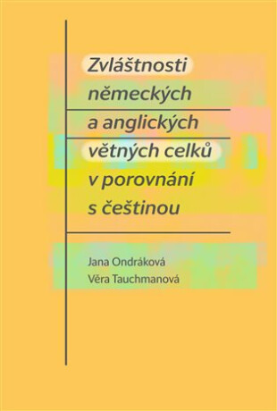Zvláštnosti německých a anglických větných celků v porovnání s češtinou - Jana Ondráková, Věra Tauchmanová