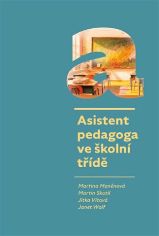 Asistent pedagoga ve školní třídě - Martin Skutil, Jitka Vítová, Martina Maněnová, Janet Wolf
