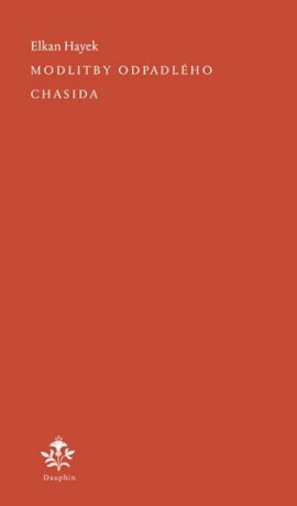 Modlitby odpadlého chasida - Elkan Hayek