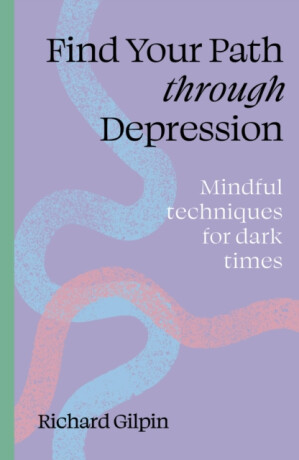 Find Your Path through Depression - Richard Gilpin