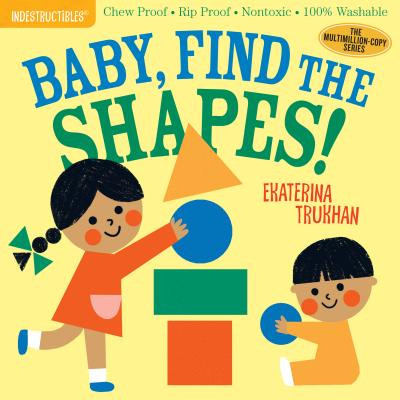 Indestructibles: Baby, Find the Shapes!: Chew Proof - Rip Proof - Nontoxic - 100% Washable (Book for Babies, Newborn Books, Safe to Chew) -  (Trukhan Ekaterina)(Paperback)