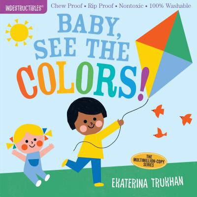 Indestructibles: Baby, See the Colors!: Chew Proof - Rip Proof - Nontoxic - 100% Washable (Book for Babies, Newborn Books, Safe to Chew) -  (Trukhan Ekaterina)(Paperback)