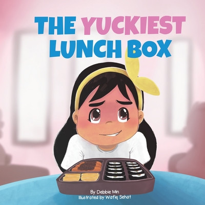 The Yuckiest Lunch Box: A Childrens Story about Food, Cultural Differences, and Inclusion -  (Min Debbie)(Paperback)