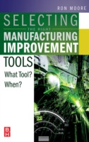 Selecting the Right Manufacturing Improvement Tools: What Tool? When? -  (Moore Ron)(Pevná vazba)