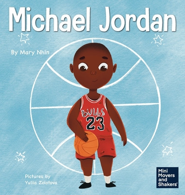 Michael Jordan: A Kids Book About Not Fearing Failure So You Can Succeed and Be the G.O.A.T. -  (Nhin Mary)(Pevná vazba)