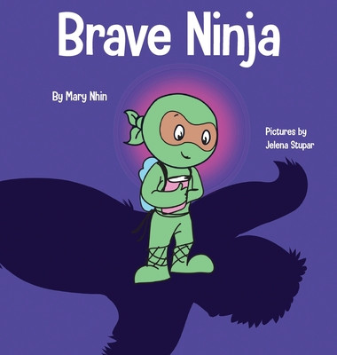 Brave Ninja: A Childrens Book About Courage -  (Nhin Mary)(Pevná vazba)