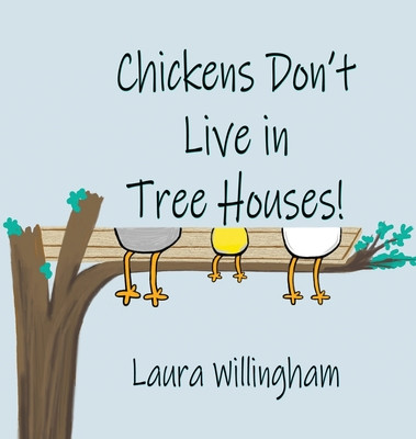 Chickens Dont Live in Tree Houses! -  (Willingham Laura)(Pevná vazba)