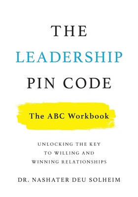 The Leadership PIN Code - The ABC Workbook: Unlocking the Key to Willing and Winning Relationships -  (Deu Solheim Nashater)(Paperback)