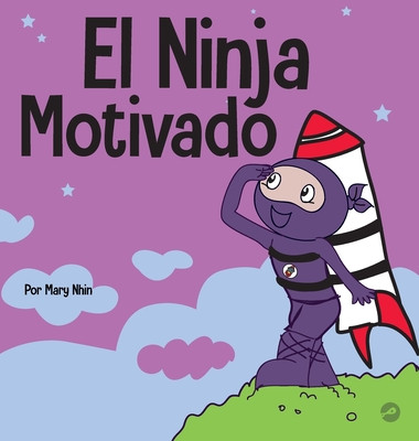 El Ninja Motivado: Un libro de aprendizaje social y emocional para nios sobre la motivacin -  (Nhin Mary)(Pevná vazba)