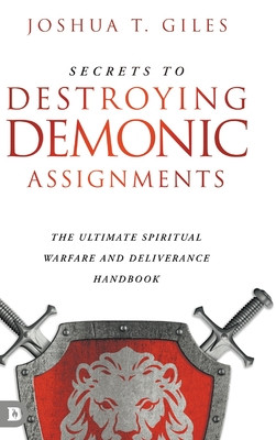 Secrets to Destroying Demonic Assignments: The Ultimate Spiritual Warfare and Deliverance Handbook -  (Giles Joshua T.)(Pevná vazba)