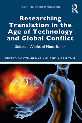 Researching Translation in the Age of Technology and Global Conflict: Selected Works of Mona Baker -  (Kim Kyung Hye)(Paperback)